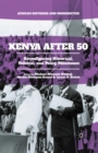 Image for Kenya after 50: reconfiguring the historical, political, and policy milestones