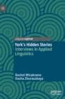 Image for York&#39;s hidden stories  : interviews in applied linguistics