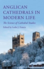 Image for Anglican cathedrals in modern life: the science of cathedral studies