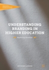 Image for Understanding Branding in Higher Education: Marketing Identities
