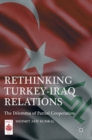 Image for Rethinking Turkey-Iraq Relations : The Dilemma of Partial Cooperation