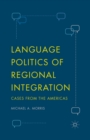 Image for Language politics of regional integration: cases from the Americas