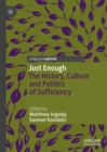 Image for Just enough: the history, culture and politics of sufficiency