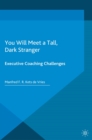 Image for You will meet a tall, dark stranger: executive coaching challenges