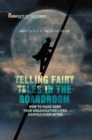 Image for Telling fairy tales in the boardroom  : how to make sure your organization lives happily ever after