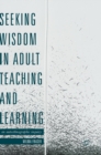 Image for Seeking Wisdom in Adult Teaching and Learning
