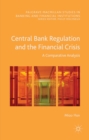Image for Central bank regulation and the financial crisis: a comparative analysis