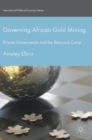 Image for Governing African gold mining  : private governance and the resource curse