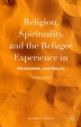 Image for Religion, spirituality, and the refugee experience in Melbourne, Australia, 1990s-2010