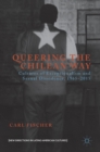 Image for Queering the Chilean way  : cultures of exceptionalism and sexual dissidence, 1965-2015