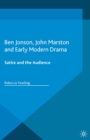 Image for Ben Jonson, John Marston and early modern drama: satire and the audience
