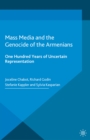 Image for Mass Media and the Genocide of the Armenians: One Hundred Years of Uncertain Representation