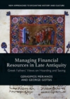 Image for Managing financial resources in late antiquity  : Greek Fathers&#39; views on hoarding and saving