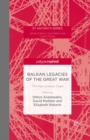 Image for Balkan legacies of the Great War: the past is never dead