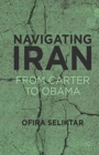 Image for Navigating Iran  : from Carter to Obama