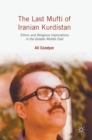 Image for The last mufti of Iranian Kurdistan  : ethnic and religious implications in the Greater Middle East