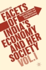 Image for Facets of India&#39;s economy and her societyVolume 1,: Recent economic and social history and political economy