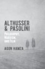 Image for Althusser and Pasolini  : philosophy, Marxism, and film
