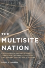 Image for The multisite nation  : crossborder organizations, transfrontier infrastructure, and global digital public sphere