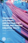 Image for Teaching, affirming, and recognizing trans and gender creative youth  : a queer literacy framework