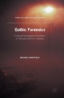 Image for Gothic forensics  : criminal investigative procedure in Victorian horror &amp; mystery