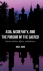 Image for Asia, modernity, and the pursuit of the sacred  : gnostics, scholars, mystics, and reformers