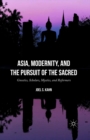 Image for Asia, modernity, and the pursuit of the sacred: gnostics, scholars, mystics and reformers