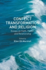 Image for Conflict transformation and religion  : essays on faith, power, and relationship