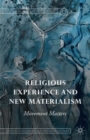 Image for Religious experience and new materialism  : movement matters