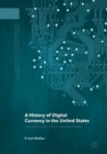 Image for A history of digital currency in the United States  : new technology in an unregulated market