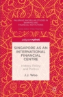 Image for Singapore as an international financial centre  : history, policy and politics