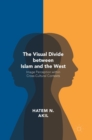 Image for The visual divide between Islam and the West  : image perception within cross-cultural contexts