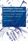 Image for Multilingual literacies, identities and ideologies: exploring chain migration from Pakistan to the UK