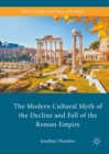 Image for Modern Cultural Myth of the Decline and Fall of the Roman Empire