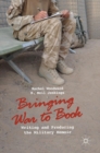 Image for Bringing war to book  : writing and producing the military memoir