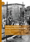 Image for Civilian internment during the First World War  : a European and global history, 1914-1920