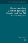 Image for Understanding conflict between Russia and the EU  : the limits of integration