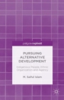 Image for Pursuing alternative development: indigenous people, ethnic organization and agency