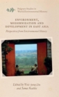 Image for Environment, modernization and development in East Asia  : perspectives from environmental history