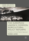 Image for The European Union&#39;s common agricultural policy reforms: towards a critical realist approach