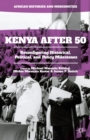 Image for Kenya after 50  : reconfiguring the historical, political, and policy milestones