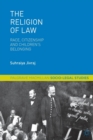 Image for The religion of law  : race, citizenship and children&#39;s belonging
