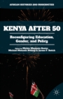 Image for Kenya after 50  : reconfiguring education, gender, and policy