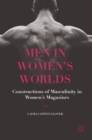 Image for Men in women&#39;s worlds  : constructions of masculinity in women&#39;s magazines