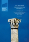 Image for The post-war reconstruction of Greece  : a history of economic stabilization and development, 1944-1952