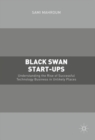 Image for Black swan start ups: understanding the rise of successful technology business in unlikely places