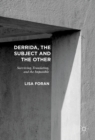 Image for Derrida, the subject and the other: surviving, translating, and the impossible