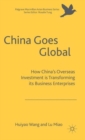 Image for China goes global  : how China&#39;s overseas investment is transforming its business enterprises