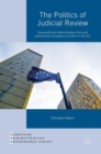 Image for The politics of judicial review  : supranational administrative acts and judicialized compliance conflict in the EU
