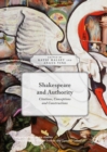 Image for Shakespeare and authority: citations, conceptions and constructions